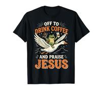 Off to Drink Coffee and Praise Jesus T-Shirt