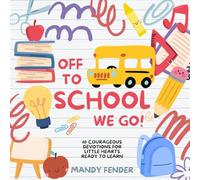 Off to School We Go: A Courageous Back to School Devotional for Little Hearts ages 3-6, An Encouraging Christian Book for Back to School with Bible Verses & Prayers