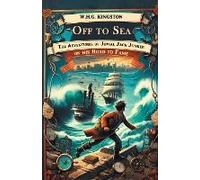 Off To Sea The Adventures Of Jovial Jack Junker On His Road To Fame