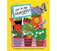 Off to the Nursery: a celebration of gardening, plants, and seasons