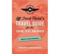Off Track Planets Travel Guide for the Young Sexy and Broke Completely Revised and Updated by Off Planet Off Track Planet, (Auteur)