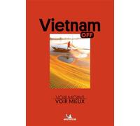 Off - Vietnam Voir Moins, Voir Mieux - Collectif - Michelin - broché - Guide