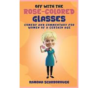 Off with the Rose-Colored Glasses: Comedy and Commentary for Women of a Certain Age