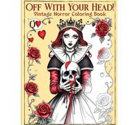 Off With Your Head! Vintage Horror Coloring Book: Queen of Hearts Nightmare Illustrations for Adults | Chilling Beauty in Old Style
