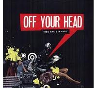 Off Your Head - Ties are Eternal