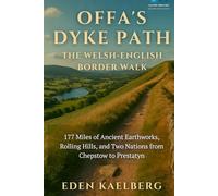 Offa's Dyke Path: The Welsh-English Border Walk: 177 Miles of Ancient Earthworks, Rolling Hills, and Two Nations from Chepstow to Prestatyn