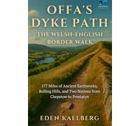 Offa's Dyke Path: The Welsh-English Border Walk: 177 Miles of Ancient Earthworks, Rolling Hills, and Two Nations from Chepstow to Prestatyn