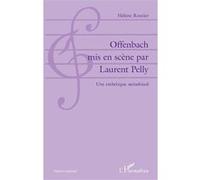 Offenbach mis en scène par Laurent Pelly Hélène Routier (Auteur)