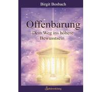 Offenbarung: Dein Weg ins höhere Bewusstsein