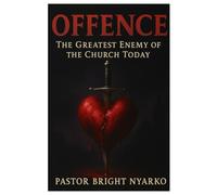 OFFENCE, THE GREATEST ENEMY OF THE CHURCH TODAY