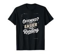 Offended? It’s Easier Than Reading - Funny Sarcastic Quote T-Shirt