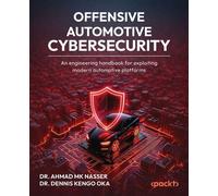 Offensive Automotive Cybersecurity An engineering handbook for exploiting modern automotive platforms - Dr. Ahmad MK Nasser - Packt Publishing - ebook (ePub) - Livre