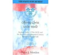 Offering Christ To The World, STUDIES IN BAPTIST HISTORY AND THOUGHT PETER J. MORDEN (Auteur)