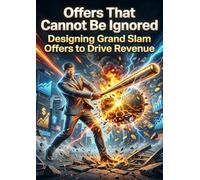 Offers That Cannot Be Ignored: Designing Grand Slam Offers to Drive Revenue