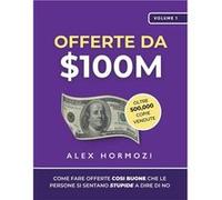 Offerte da 100M Come Fare Offerte Cos Buone Che Le Persone Si Sentano Stupide A Dire Di No - Alex Hormozi - Acquisition.com - Livre en Anglais Alex HormoziAlex Hormozi (Auteur)