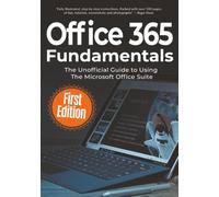 Office 365 Fundamentals: The Unofficial Guide to Using Microsoft Office Suite