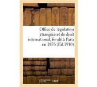Office de législation étrangère et de droit international, fondé à Paris en 1876 Collectif (Auteur)