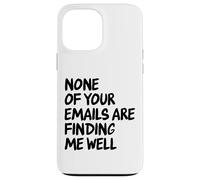 Office - Drôle None of Your Email are Finding Me Well Coque pour iPhone 13 Pro Max