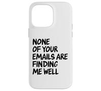 Office - Drôle None of Your Email are Finding Me Well Coque pour iPhone 14 Pro Max
