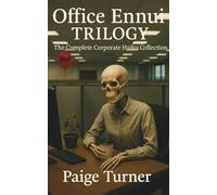 Office Ennui Trilogy: The Complete Corporate Haiku Collection