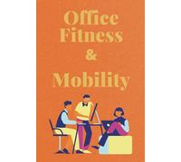 Office Fitness & Mobility: Relieve Stiffness, Improve Posture, and Move Better at Work