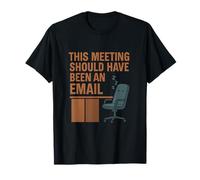 Office Humour Meme - Cette réunion aurait dû être un e-mail T-Shirt