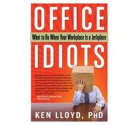 Office Idiots: What to Do When Your Workplace is a Jerkplace - [Livre en VO] Kenneth L Lloyd (Auteur)