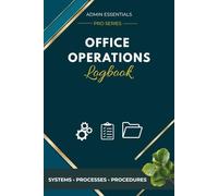 Office Operations Logbook: Systems, Procedures & Process Documentation Notebook: Document workflows, office procedures, checklists, and operational improvements.