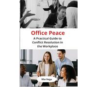 Office Peace: A Practical Guide to Conflict Resolution in the Workplace