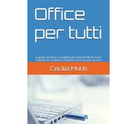 Office per tutti: La guida semplice e completa per imparare Word, Excel, PowerPoint, Outlook e OneDrive anche se parti da zero