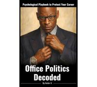 Office Politics Decoded: A Psychological Playbook to Protect Your Career Without Manipulation