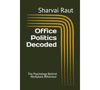 Office Politics Decoded: The Psychology Behind Workplace Behaviour