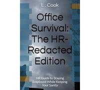 Office Survival: The HR-Redacted Edition: HR Guide to Staying Employed While Keeping Your Sanity