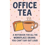 Office Tea: A Notebook for All the Workplace Drama: A therapeutic 6x9 notebook with 100 lined pages to capture every petty moment, passive-aggressive ... venting, and gift-giving to your co-workers