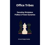 Office Tribes: A Sociologist’s Guide to Decoding Workplace Politics, Navigating Power Dynamics, and Surviving the Corporate Jungle