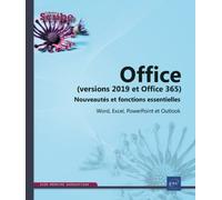 Office (versions 2019 et Office 365) : Nouveautés et fonctions essentielles Word, Excel, PowerPoint et Outlook
