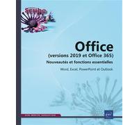 Office (versions 2019 et Office 365) : Nouveautés et fonctions essentielles Word, Excel, PowerPoint et Outlook