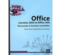 Office (versions 2019 et Office 365) : Nouveautés et fonctions essentielles Word, Excel, PowerPoint et Outlook