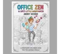 Office Zen & Life's Little Annoyances: A Humorous Coloring Book for the Modern Human