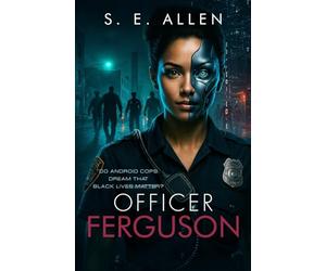 Officer Ferguson: Do Android Cops Dream That Black Lives Matter?