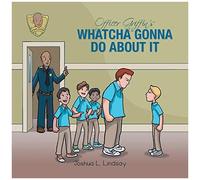 Officer Griffin's Whatcha Gonna Do About It