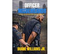 Officer Misdemeanor: The Cost of a Mistake & The Courage to Recover