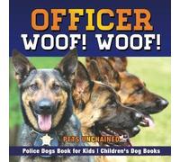 Officer Woof! Woof! Police Dogs Book For Kids Children's Dog Books