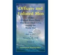 Officers and Enlisted Men of the United States Navy Who Lost Their Lives During the World War from April 6 1917 to November 11 1918 by U S Government Prin United States (Auteur)