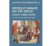 Offices Et Papauté (Xive-Xviie Siècle) - Charges, Hommes, Destins