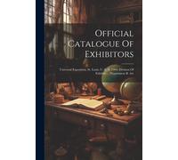 Official Catalogue Of Exhibitors: Universal Exposition, St. Louis, U. S. A. 1904. Division Of Exhibits ... Department B. Art