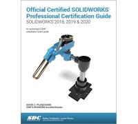 Official Certified Solidworks Professional Certification Guide (Solidworks 2018, 2019, & 2020)
