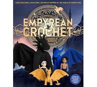 Official Empyrean Crochet: Legends of Basgiath: Make Creatures, Characters, and Relics Inspired by the World of Fourth Wing - Based on the Award-Winning Empyrean Series