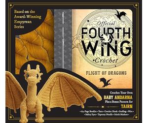 Official Fourth Wing Crochet: Flight of Dragons: Crochet Your Own Baby Andarna Plus a Bonus Pattern for Tairn - Based on the Award-Winning Empyrean Series