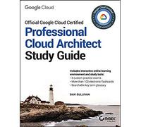 Official Google Cloud Certified Professional Cloud Architect Study Guide